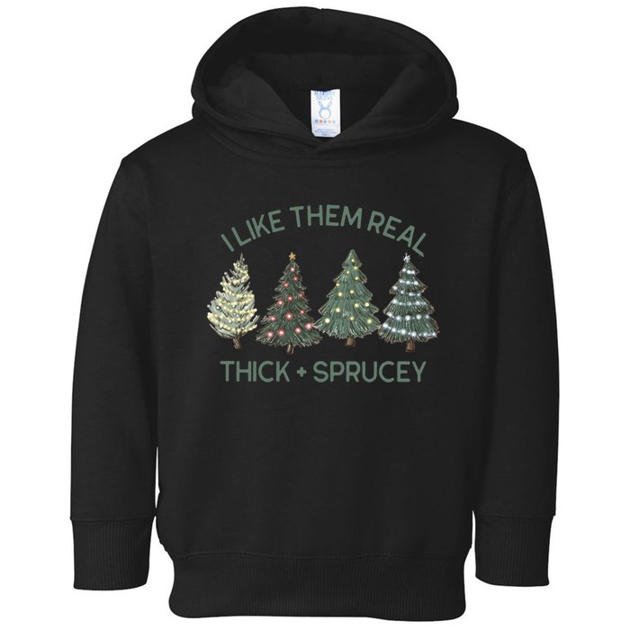 I Like Them Real Thick And Sprucey Funny Christmas Tree Xmas Toddler Hoodie