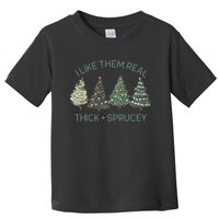 I Like Them Real Thick And Sprucey Funny Christmas Tree Xmas Toddler T-Shirt