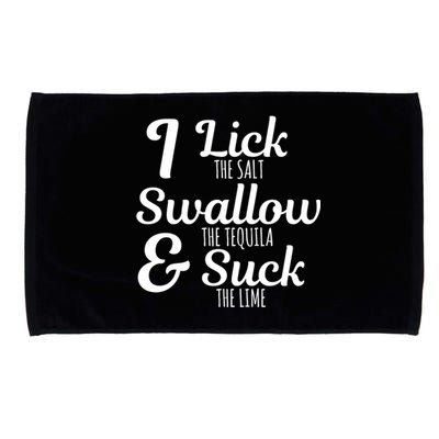 I Lick The Salt Swallow The Tequila And Suck The Lime Funny Gift Microfiber Hand Towel