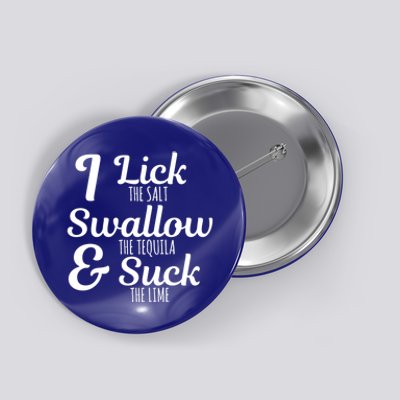 I Lick The Salt Swallow The Tequila And Suck The Lime Funny Gift Button