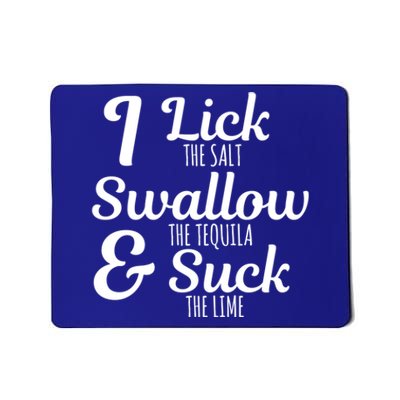 I Lick The Salt Swallow The Tequila And Suck The Lime Funny Gift Mousepad