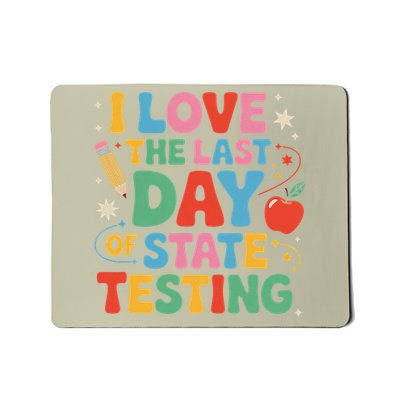 I Love The Last Day Of State Testing Funny Teachers Student Mousepad