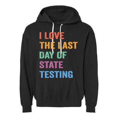 I Love The Last Day Of State Testing Funny Teachers Student Garment-Dyed Fleece Hoodie