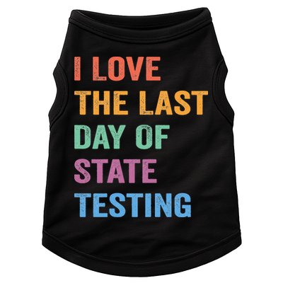 I Love The Last Day Of State Testing Funny Teachers Student Doggie Tank