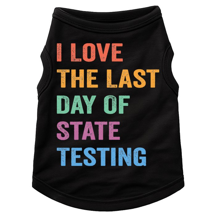 I Love The Last Day Of State Testing Funny Teachers Student Doggie Tank
