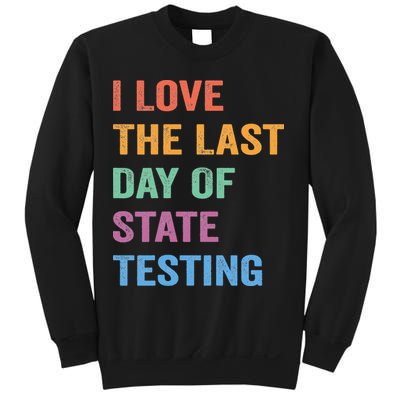 I Love The Last Day Of State Testing Funny Teachers Student Sweatshirt