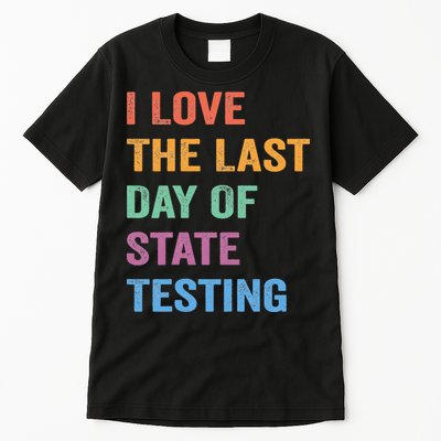I Love The Last Day Of State Testing Funny Teachers Student Tall T-Shirt
