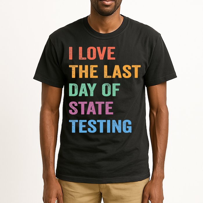 I Love The Last Day Of State Testing Funny Teachers Student Tall T-Shirt