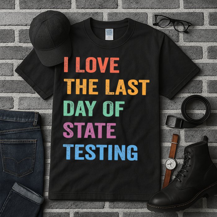 I Love The Last Day Of State Testing Funny Teachers Student Tall T-Shirt