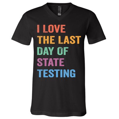 I Love The Last Day Of State Testing Funny Teachers Student V-Neck T-Shirt