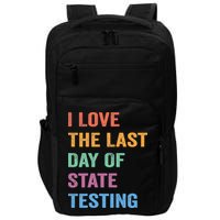 I Love The Last Day Of State Testing Funny Teachers Student Impact Tech Backpack