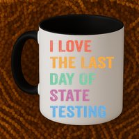 I Love The Last Day Of State Testing Funny Teachers Student Mug