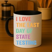 I Love The Last Day Of State Testing Funny Teachers Student Mug