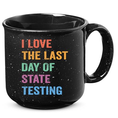 I Love The Last Day Of State Testing Funny Teachers Student 15oz Campfire Ceramic Mug