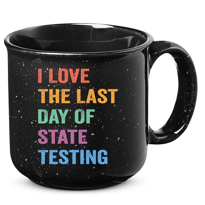 I Love The Last Day Of State Testing Funny Teachers Student 15oz Campfire Ceramic Mug