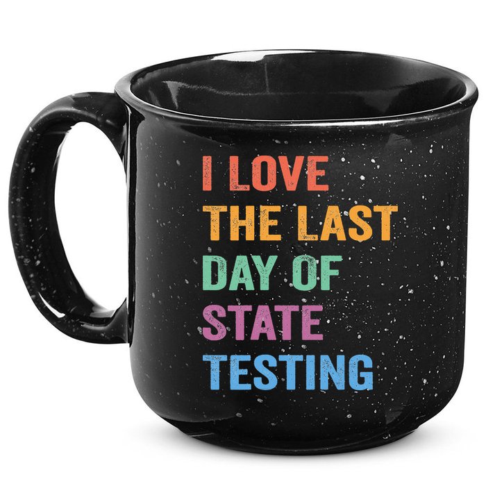 I Love The Last Day Of State Testing Funny Teachers Student 15oz Campfire Ceramic Mug