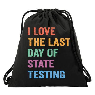 I Love The Last Day Of State Testing Funny Teachers Student Drawstring Bag
