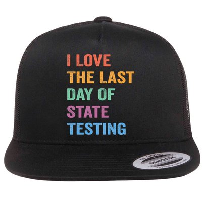 I Love The Last Day Of State Testing Funny Teachers Student Flat Bill Trucker Hat