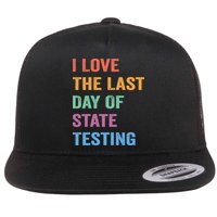 I Love The Last Day Of State Testing Funny Teachers Student Flat Bill Trucker Hat