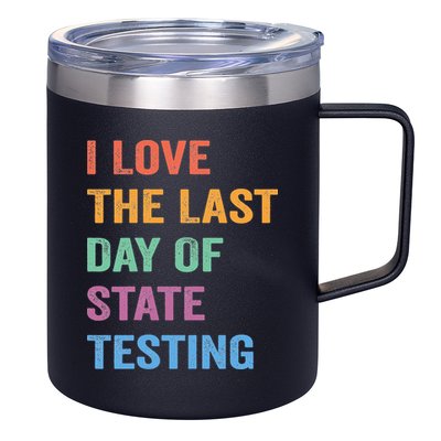 I Love The Last Day Of State Testing Funny Teachers Student 12oz Stainless Steel Coffee Mug