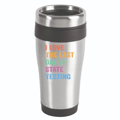 I Love The Last Day Of State Testing Funny Teachers Student 16oz Travel Tumbler