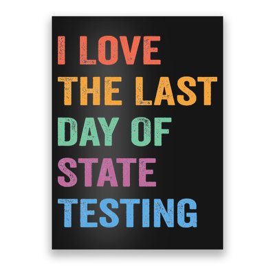 I Love The Last Day Of State Testing Funny Teachers Student Poster
