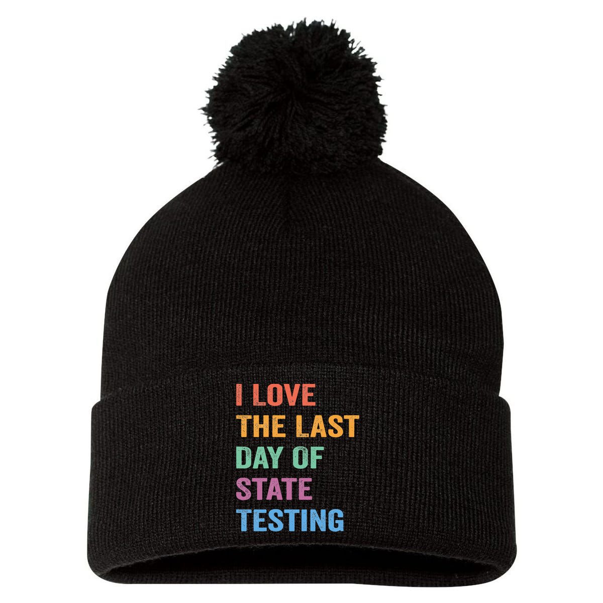 I Love The Last Day Of State Testing Funny Teachers Student Pom Pom 12in Knit Beanie