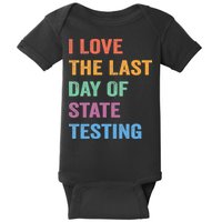 I Love The Last Day Of State Testing Funny Teachers Student Baby Bodysuit