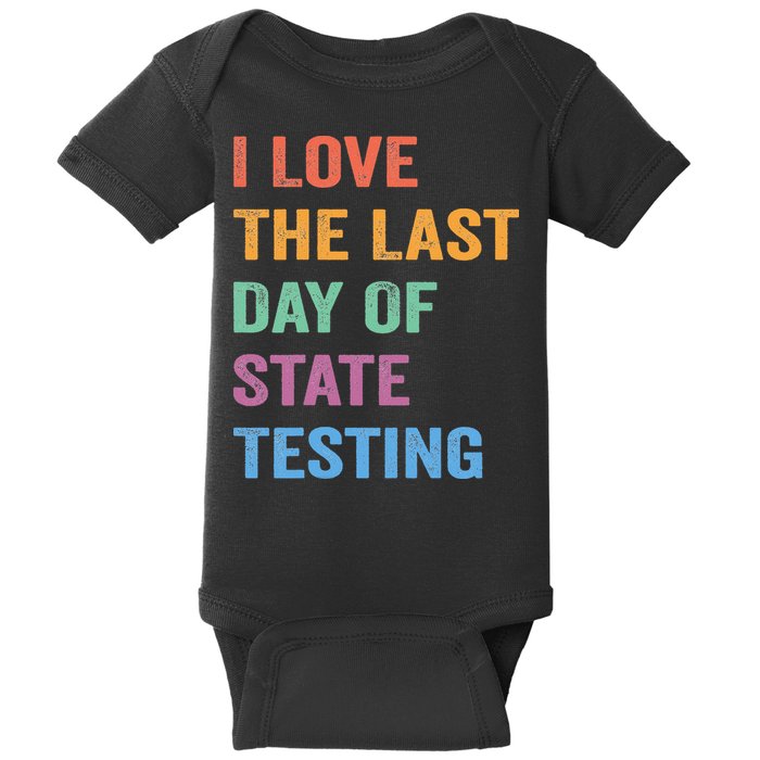 I Love The Last Day Of State Testing Funny Teachers Student Baby Bodysuit