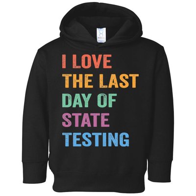 I Love The Last Day Of State Testing Funny Teachers Student Toddler Hoodie