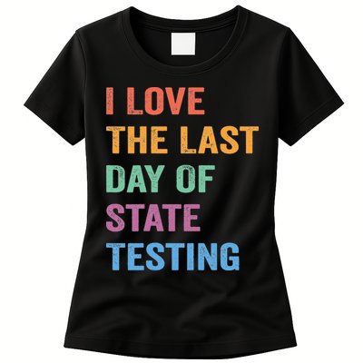 I Love The Last Day Of State Testing Funny Teachers Student Womens T-Shirt