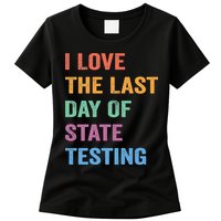 I Love The Last Day Of State Testing Funny Teachers Student Womens T-Shirt