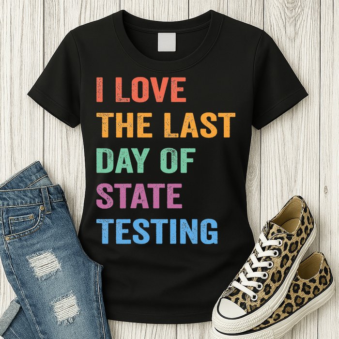 I Love The Last Day Of State Testing Funny Teachers Student Womens T-Shirt