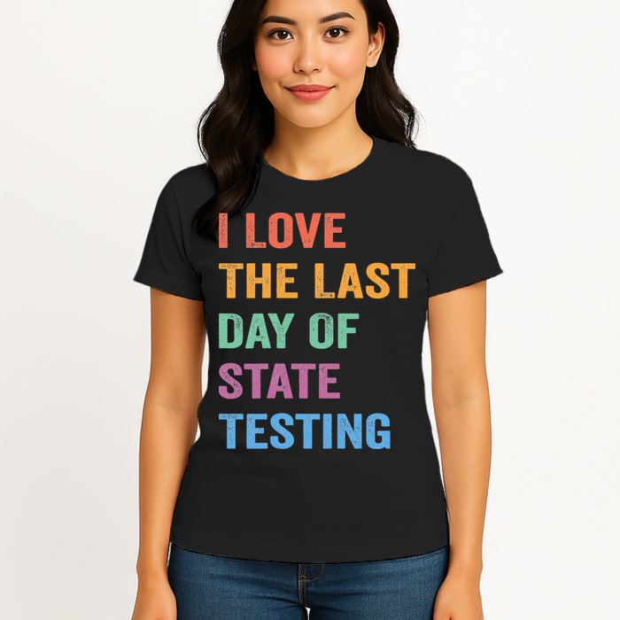 I Love The Last Day Of State Testing Funny Teachers Student Womens T-Shirt
