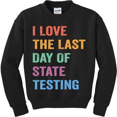 I Love The Last Day Of State Testing Funny Teachers Student Kids Sweatshirt