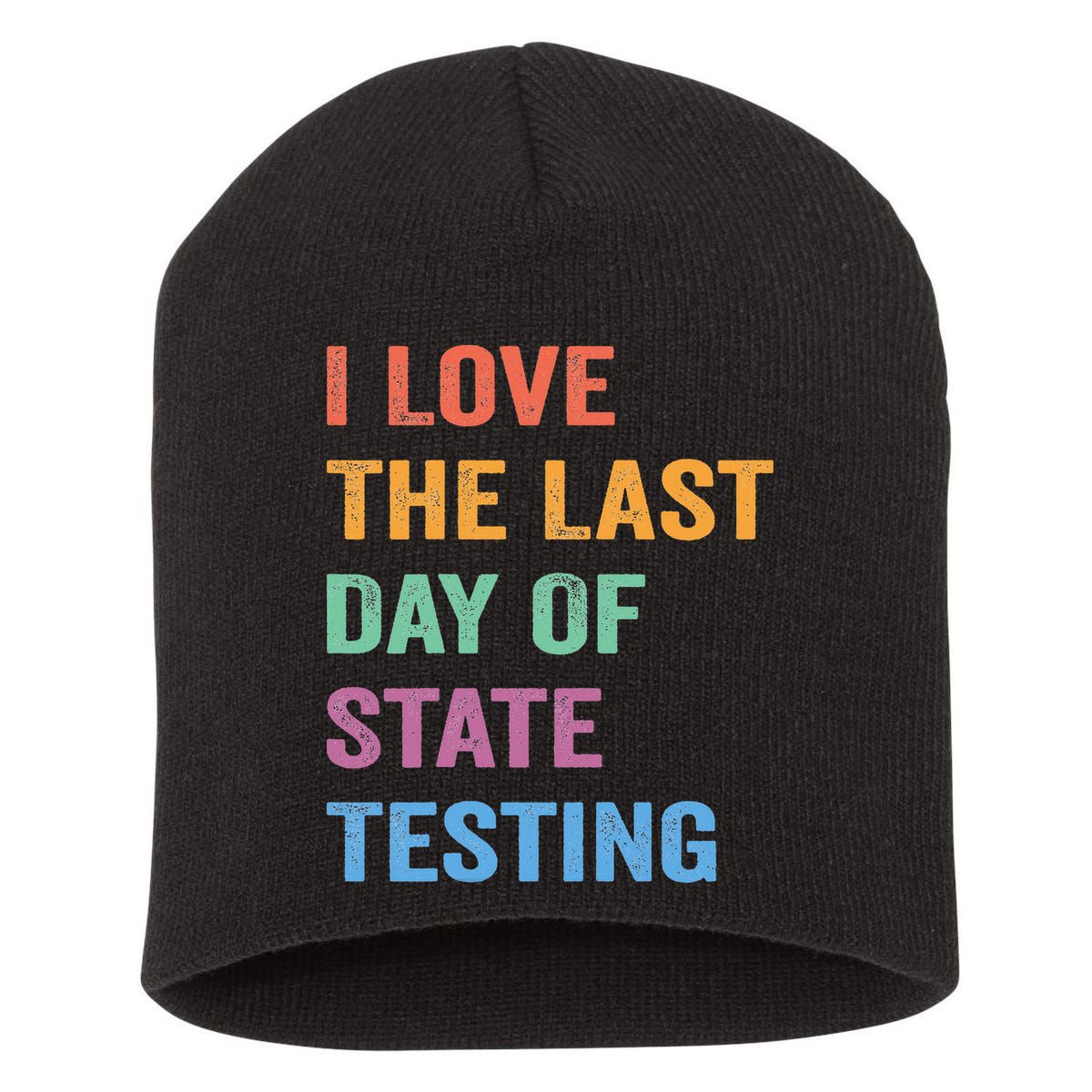 I Love The Last Day Of State Testing Funny Teachers Student Short Acrylic Beanie