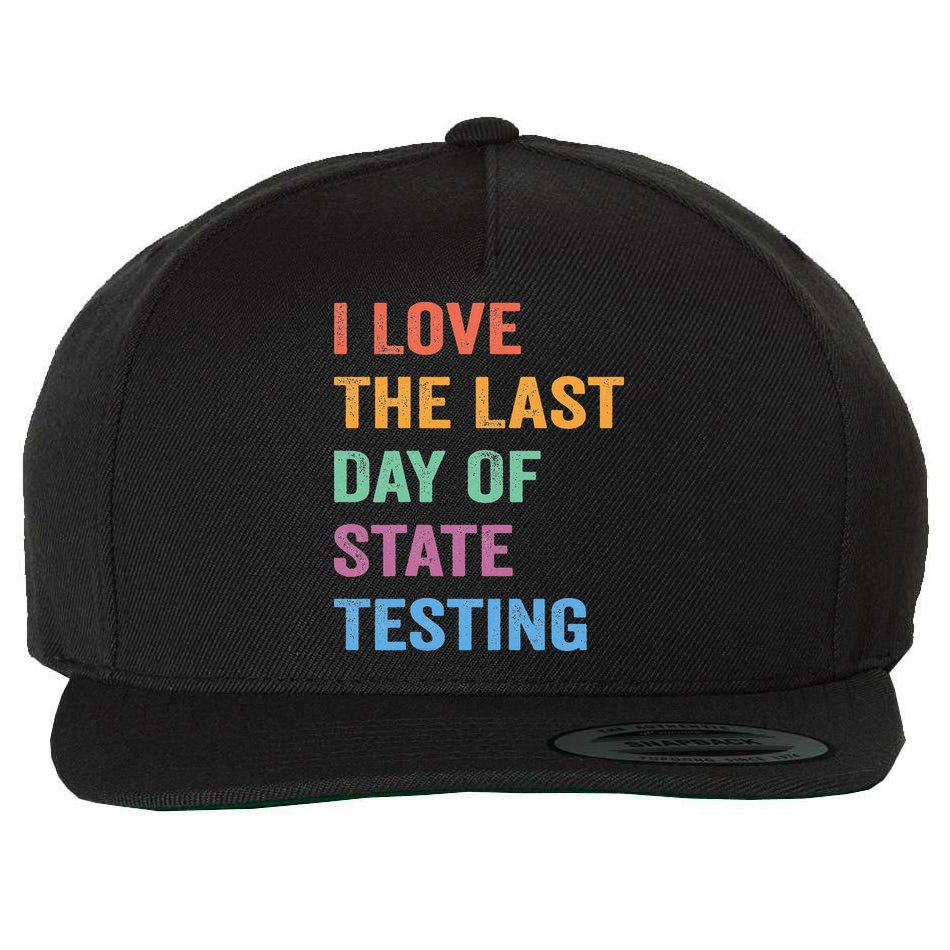 I Love The Last Day Of State Testing Funny Teachers Student Wool Snapback Cap