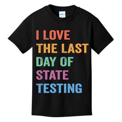 I Love The Last Day Of State Testing Funny Teachers Student Kids T-Shirt