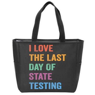 I Love The Last Day Of State Testing Funny Teachers Student Zip Tote Bag