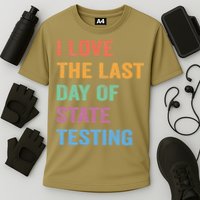 I Love The Last Day Of State Testing Funny Teachers Student Cooling Performance Crew T-Shirt