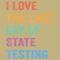 I Love The Last Day Of State Testing Funny Teachers Student Cooling Performance Crew T-Shirt