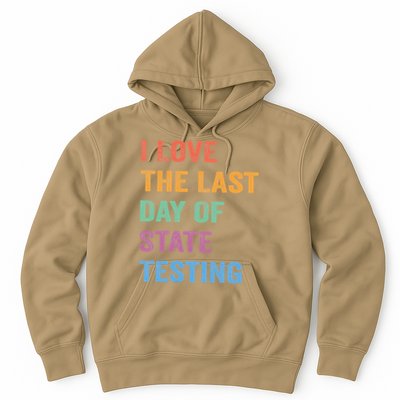 I Love The Last Day Of State Testing Funny Teachers Student Hoodie