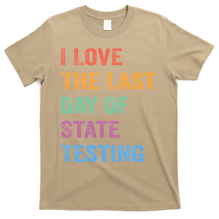 I Love The Last Day Of State Testing Funny Teachers Student T-Shirt