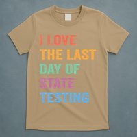 I Love The Last Day Of State Testing Funny Teachers Student T-Shirt