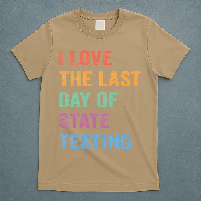 I Love The Last Day Of State Testing Funny Teachers Student T-Shirt