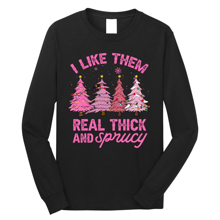 I Like Them Real Thick And Sprucey Funny Christmas Pink Tree Long Sleeve Shirt