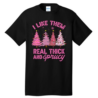 I Like Them Real Thick And Sprucey Funny Christmas Pink Tree Tall T-Shirt