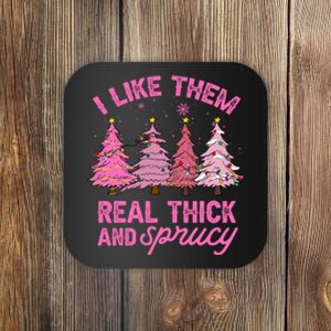 I Like Them Real Thick And Sprucey Funny Christmas Pink Tree Coaster