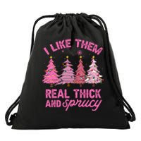 I Like Them Real Thick And Sprucey Funny Christmas Pink Tree Drawstring Bag