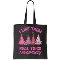 I Like Them Real Thick And Sprucey Funny Christmas Pink Tree Tote Bag